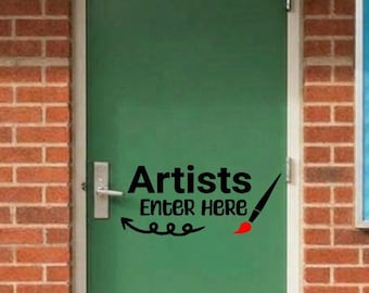 Artists Enter Here Vinyl Decal, Art Classroom Door Decal, Art Teacher Vinyl Decal, School Wall Decal, Art Teacher Classroom Wall Art