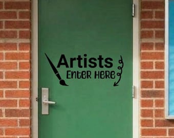 Artists Enter Here Vinyl Decal, Classroom Door or wall Decor, (Decal Only)