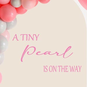 May include: A pink and white balloon arch frames a beige background with the text "A Tiny Pearl Is On The Way" in pink script. A large pink balloon with a ribbon is on the right. The image is a baby shower or pregnancy announcement theme.