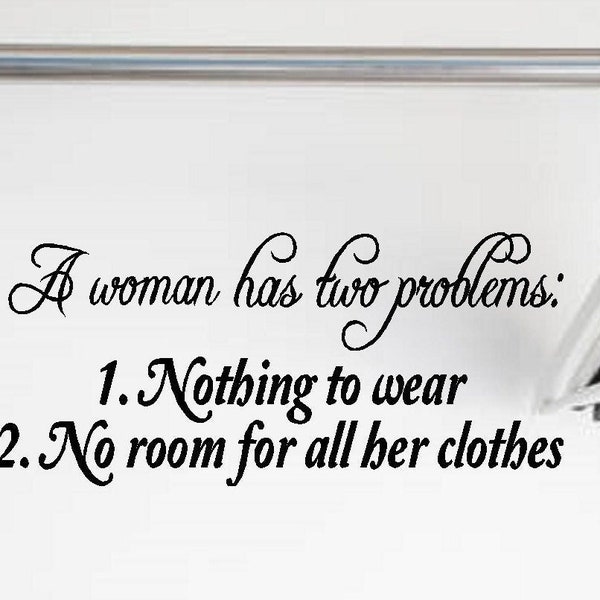 A Woman Has Two Problems Vinyl Wall Decal, Vinyl Decal For Woman's Bedroom, Cute Wall Art For Bedroom Closet, Vinyl Wall Art For Girls Room