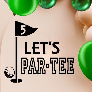 Let's Par-Tee Golf themed Vinyl Decal for balloon arch sign, welcome to party, Kids and Adults Themed birthday, with or without age in flag