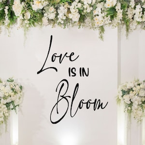 Love is in Bloom vinyl Decal for Bridal Shower / Engagement Party, DIY Sign Making for balloon arch,  Event Planner, Spring Wedding Planning