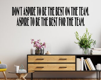 Don't Aspire To Be The Best For The Team Aspire To Be The Best For The Team Vinyl Wall Decal, removable decals, Motivational Office Decals