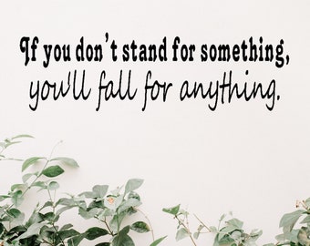 If you don't stand for something you'll fall for anything vinyl wall decal, Vinyl Wall Art For Classroom, wall art Office Decals