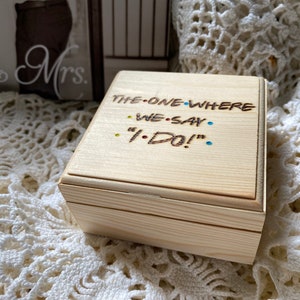 Wedding Ring Box-FRIENDS themed; The One Where We Say I Do