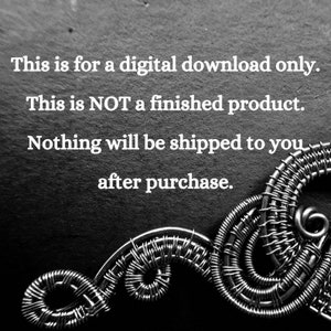May include: Black and white image with text: "This is for a digital download only. This is NOT a finished product. Nothing will be shipped to you after purchase." A detailed wire-wrapped design is in the lower right corner.