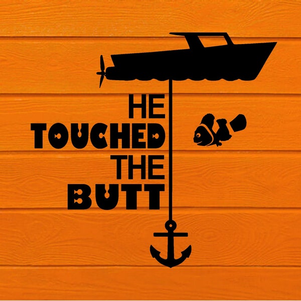He Touched The Butt - Finding Nemo - SVG - Cricut