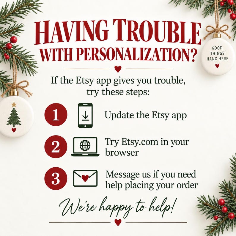 May include: An informational graphic titled HAVING TROUBLE WITH PERSONALIZATION? with instructions to update the Etsy app, use a browser, or send a message. The text is surrounded by green pine branches and two white Christmas ornaments.