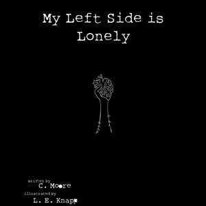 Puede incluir: Ilustraci&oacute;n en blanco y negro de una mano sosteniendo un coraz&oacute;n con enredaderas que crecen de &eacute;l. El texto "My Left Side is Lonely" est&aacute; en la parte superior de la imagen. El texto "written by C. Moore" e "illustrated by L. E. Knapp" est&aacute; en la parte inferior de la imagen.