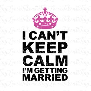 I Can't Keep Calm I'm Getting Married SVG Design for Silhouette and other craft cutters .svg/.dxf/.eps/.pdf image 1