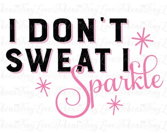 I Don't Sweat I Sparkle SVG Design for Silhouette and other craft cutters (.svg/.dxf/.eps/.pdf)