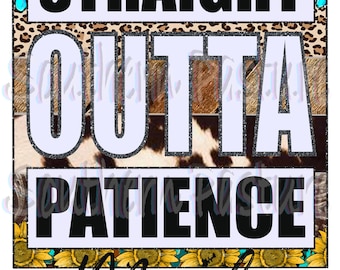 Straight Outta Patience PNG, Mom Life Sublimation (Digital Download)