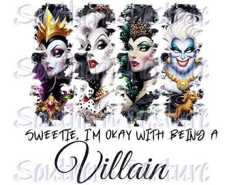 May include: A digital illustration of four Disney villains, Maleficent, Cruella de Vil, Ursula, and the Evil Queen, with the text "Sweetie. I'm okay with being a Villain."