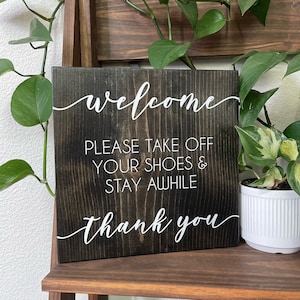 Welcome - Please Take Off Your Shoes & Stay Awhile Wood Sign - Thank You - Porch Sign