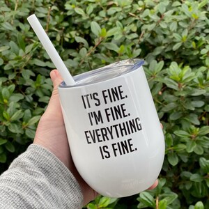 It&#39;s Fine I&#39;m Fine Everything Is Fine Stainless Steel Wine Tumbler with Straw & Lid