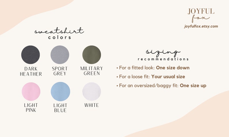 May include: A chart showing sweatshirt colors: dark heather, sport grey, military green, light pink, light blue, and white. Sizing recommendations are listed below: For a fitted look: One size down. For a loose fit: Your usual size. For an oversized/baggy fit: One size up.