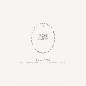 May include: A black and white SVG PNG digital download with the text "FROHE OSTERN" inside a scalloped oval shape. The words "DIGITALER DOWNLOAD - HANDGEZEICHNET" are below the oval.