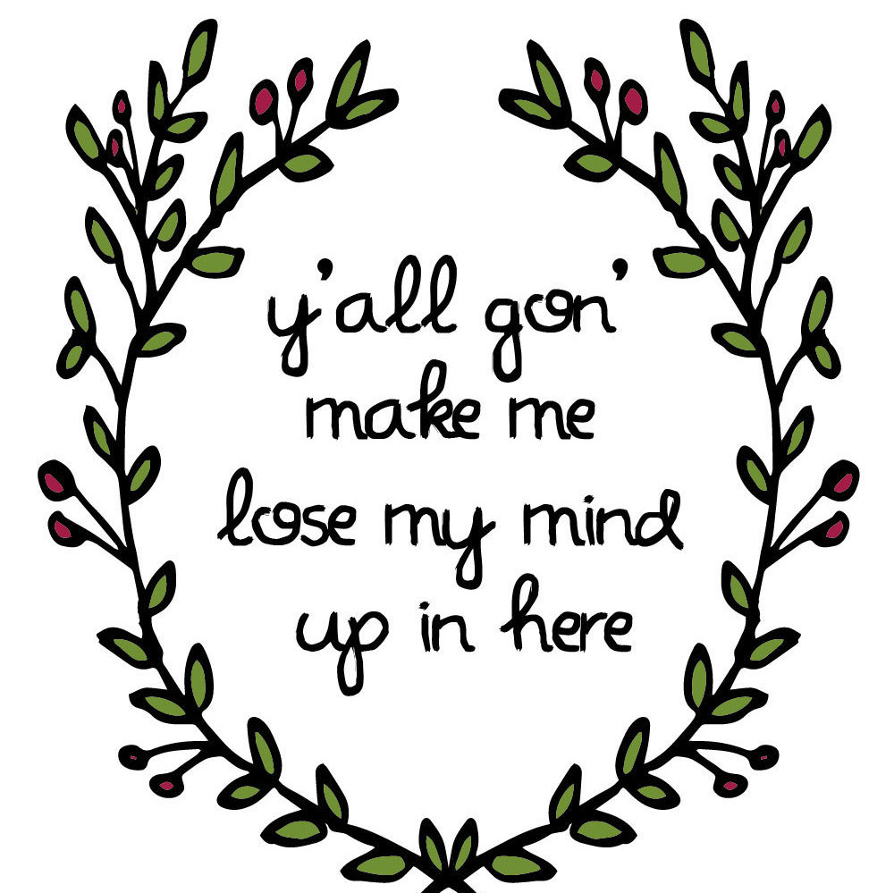 Y'all Gon' Make Me Lose My Mind up in Here Pop Culture Print or