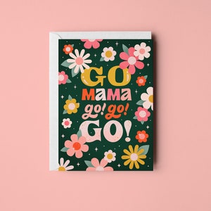 Go Mama Go Go Go - Carte de voeux • Conçu par Shea • Carte de fête des mères • Lettrage à la main • Flower Power • Nouvelle maman • Snail Mail