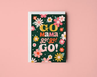 Go Mama Go Go Go – Greeting Card • Designed by Shea • Mother's Day Card • Hand-Lettering • Flower Power • New Mom • Snail Mail