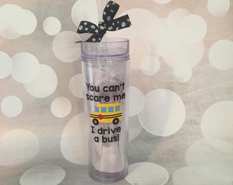 You Can't Scare Me I'm a Bus Driver Tumbler; Personalized; Bus Driver Gift; School Gifts