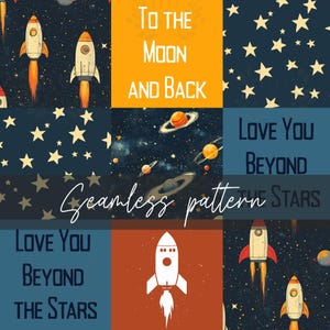 May include: A seamless pattern featuring a rocket ship, stars, planets, and the text "To the Moon and Back" and "Love You Beyond the Stars". The pattern is in shades of blue, orange, and white.