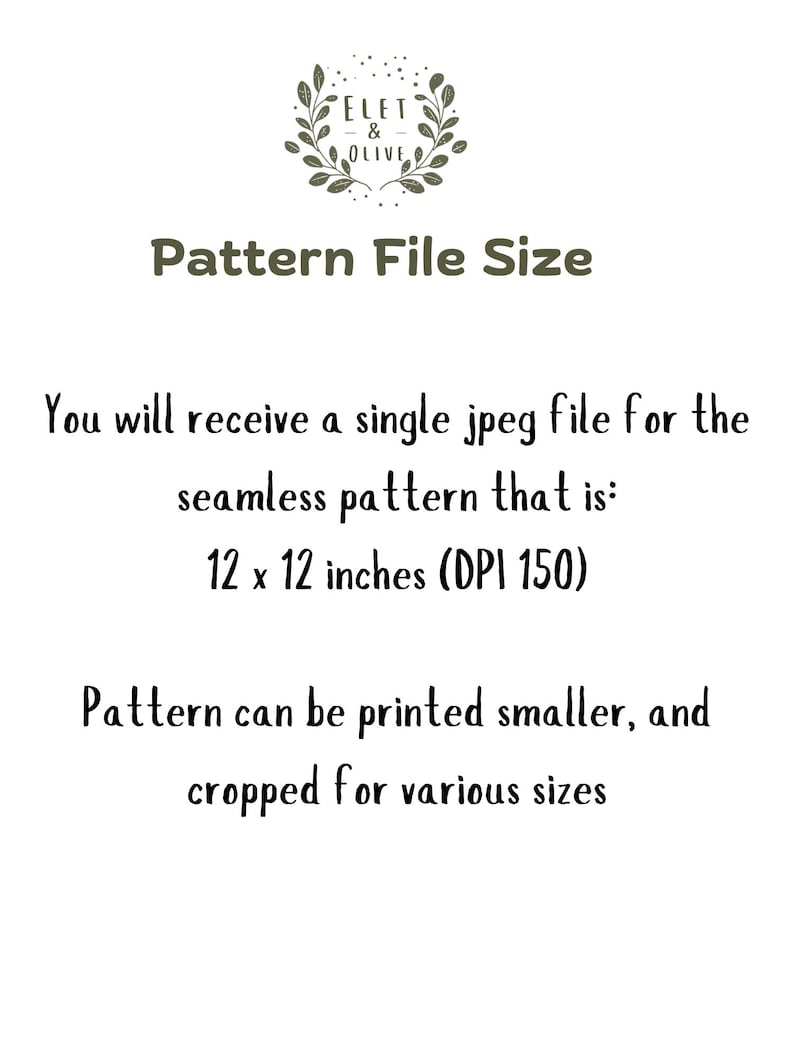 May include: White background with text describing a seamless pattern file. The file is a single JPEG, 12 x 12 inches at DPI 150. The pattern can be printed smaller and cropped for various sizes. The Elet & Olive logo is at the top.
