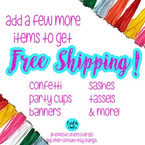 May include: A colorful graphic with the text "add a few more items to get Free Shipping!"  The graphic lists items such as confetti, party cups, banners, sashes, tassels, and more. The text "all domestic orders over $35 ship free (amount may change)" is also included.