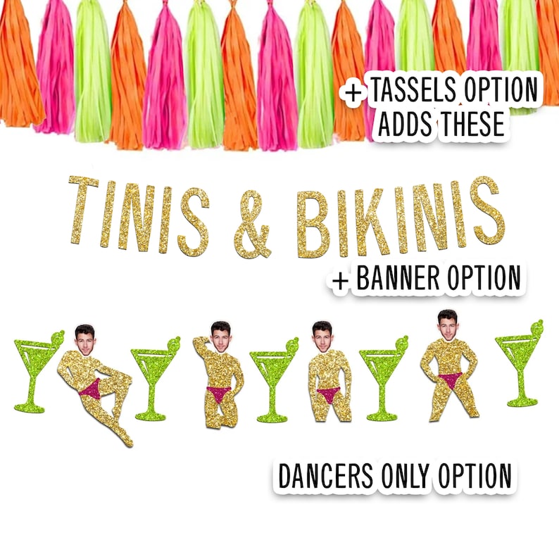 May include: Gold glitter banner with the text "TINIS & BIKINIS" and the words "TASSELS OPTION ADDS THESE", "BANNER OPTION", and "DANCERS ONLY OPTION" in smaller text.  The banner is decorated with green and orange tassels.
