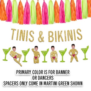 May include: Gold glitter banner with the text "TINIS & BIKINIS".  The banner is decorated with green martini glasses and pink and gold dancers.  The text "PRIMARY COLOR IS FOR BANNER OR DANCERS" and "SPACERS ONLY COME IN MARTINI GREEN SHOWN" is printed below the banner.