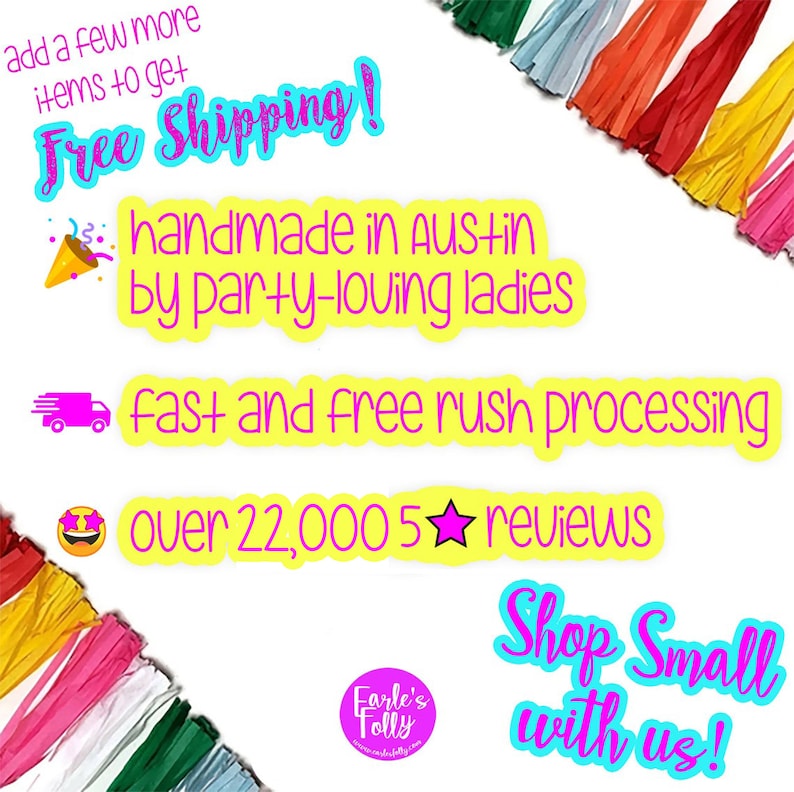 May include: A colorful graphic with the text "Free Shipping!" and "Shop Small with us!"  The graphic also includes the text "handmade in Austin by party-loving ladies", "fast and free rush processing", and "over 22,000 5 star reviews".