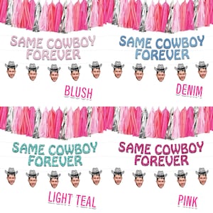May include: A festive banner with the text "SAME COWBOY FOREVER" in glittery letters, available in blush, denim, light teal, and pink. The banner is decorated with cowboy hat faces and colorful tassel garlands.