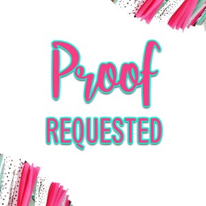 May include: A white background with pink and teal confetti. The text "Proof Requested" is written in large, pink letters with a teal outline.