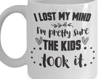 Funny Mug for Mom, Mom Coffee Mug, Mom LIfe, Funny Coffee Mug, I Lost My Mind...