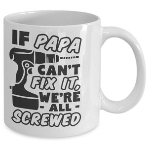 Gifts for Papa, If Papa Can't Fix It We're All Screwed, Papa Mug, Funny Coffee Mug, Papa Gift, Husband Gift, Grandpa Gift, White