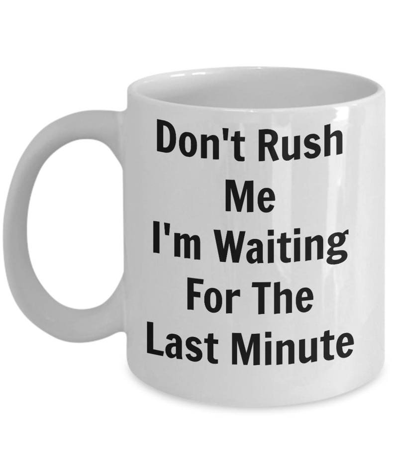 Sarcastic Coffee Mug, Sarcasm, Sassy mug, Funny Coffee Mug, Work Coffee Mug, Don't Rush Me.... image 3