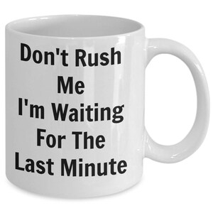 Sarcastic Coffee Mug, Sarcasm, Sassy mug, Funny Coffee Mug, Work Coffee Mug, Don't Rush Me.... image 2