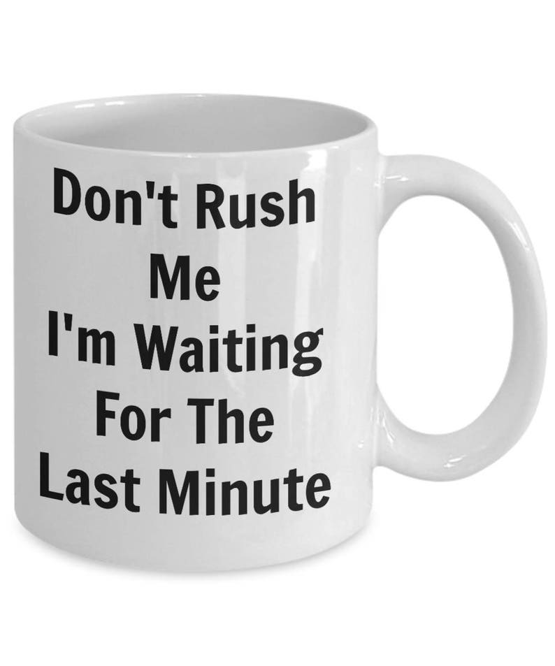 Sarcastic Coffee Mug, Sarcasm, Sassy mug, Funny Coffee Mug, Work Coffee Mug, Don't Rush Me.... image 2