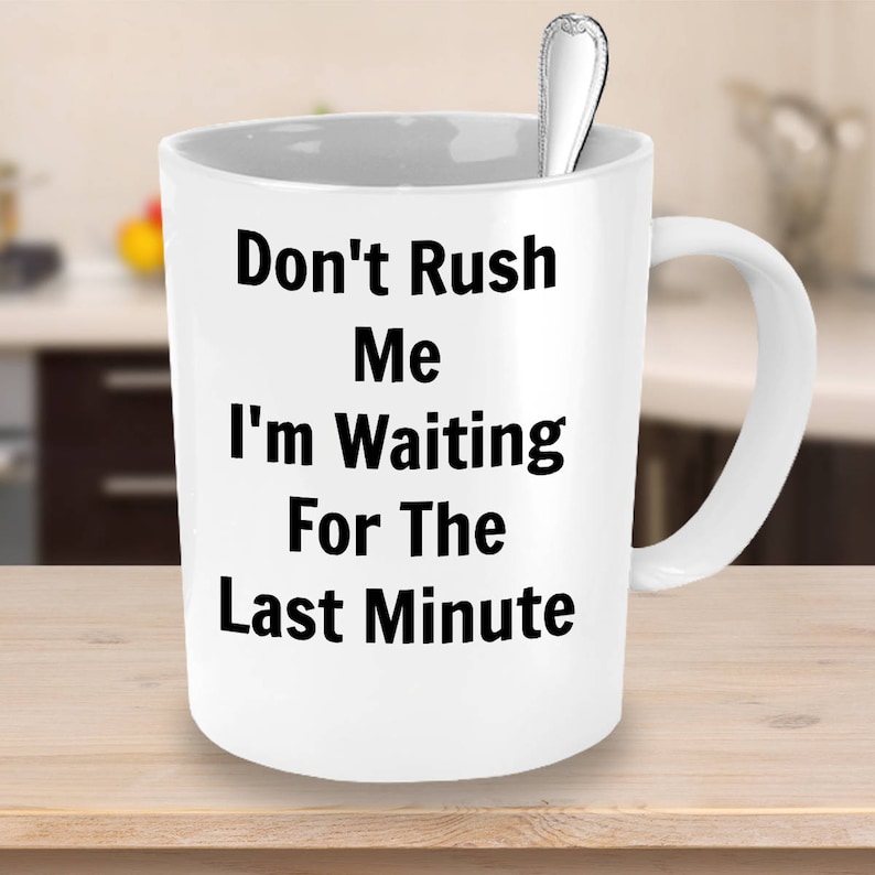 Sarcastic Coffee Mug, Sarcasm, Sassy mug, Funny Coffee Mug, Work Coffee Mug, Don't Rush Me.... image 1