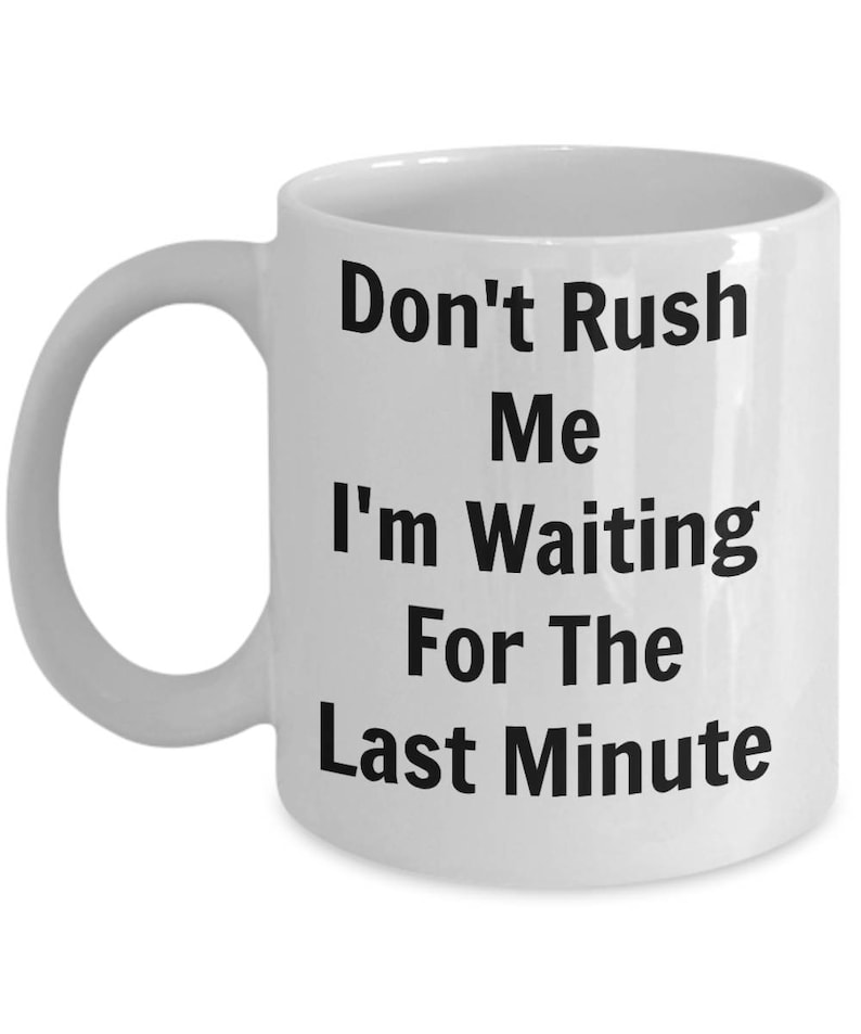 Sarcastic Coffee Mug, Sarcasm, Sassy mug, Funny Coffee Mug, Work Coffee Mug, Don't Rush Me.... image 4