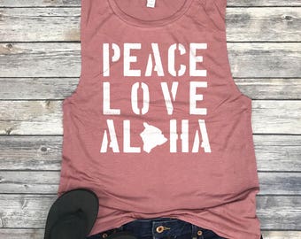 Peace Love Aloha Muscle Tank, Muscle Tanks for Women, Hawaii Vacation Shirt