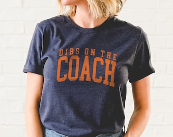 Dibs On The Coach T-Shirt: Game Day Graphic Tee for Coaches Wife