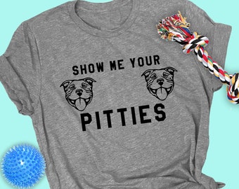 Pit Bull Lover Shirt, Show Me Your Pitties, Pittie Mom Shirt, Funny Pittie Shirt