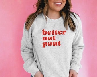 Funny Christmas Sweatshirt, Better Not Pout Sweater, Holiday Song Sweat Shirt