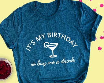 Camiseta "Es mi cumpleaños, así que invítame a una bebida": camisetas gráficas divertidas para fiestas