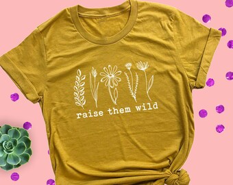 Raise Them Wild Flowers Shirt: Mom Wildflowers Tshirt