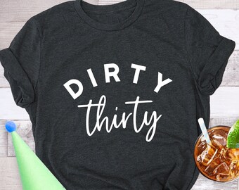Dirty Thirty T-Shirt: 30th Birthday Party Graphic Tee