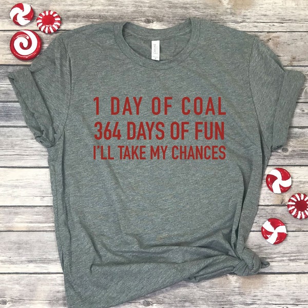 1 Day of Coal 364 Days of Fun Unisex Tee, Naughty List Tshirt, Funny Christmas Shirt