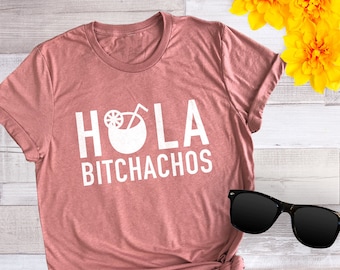 Hola Bitchachos Drinking Shirt: Funny Beach Vacation Graphic Tee