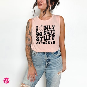 Funny Workout Muscle Tee for Women: I Only Do Butt Stuff at the Gym Tank